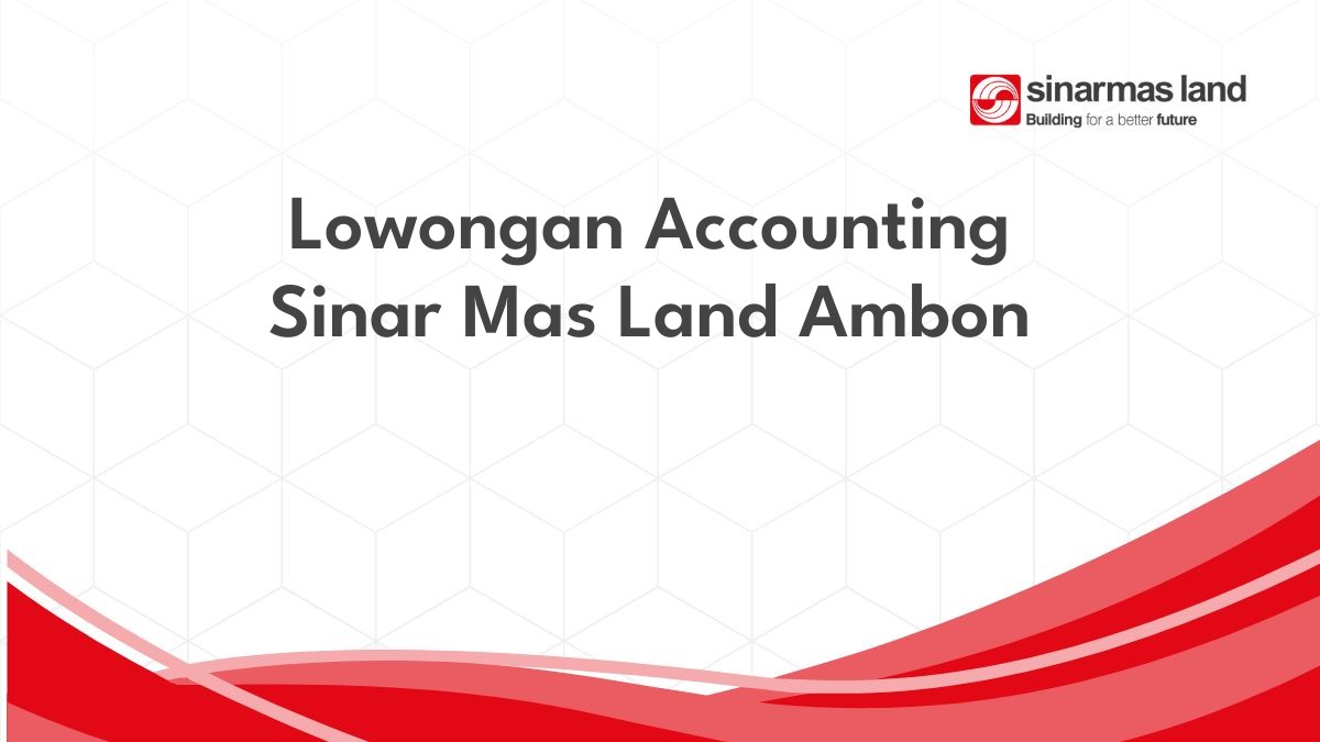 Lowongan Accounting Sinar Mas Land Ambon