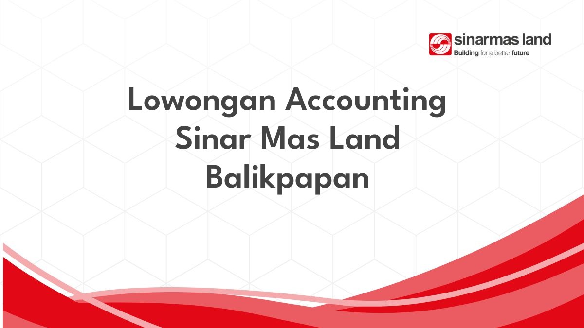 Lowongan Accounting Sinar Mas Land Balikpapan