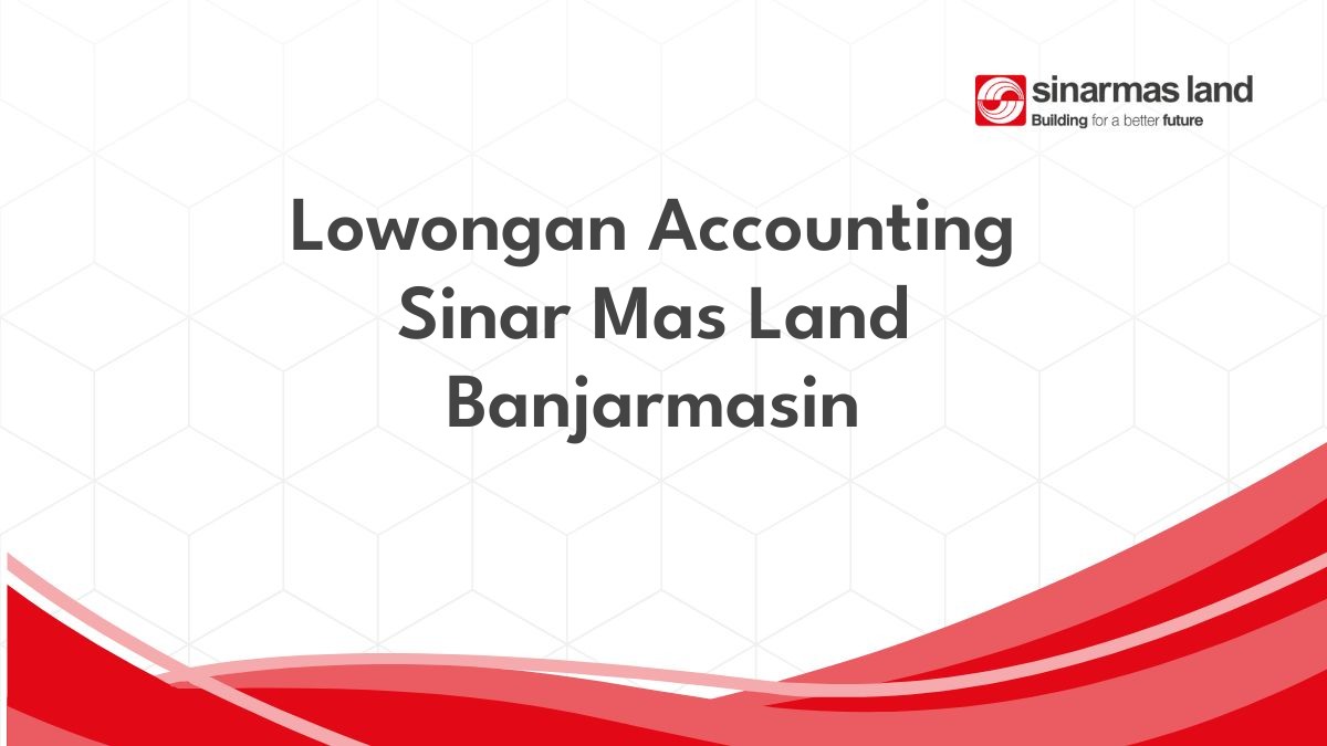 Lowongan Accounting Sinar Mas Land Banjarmasin