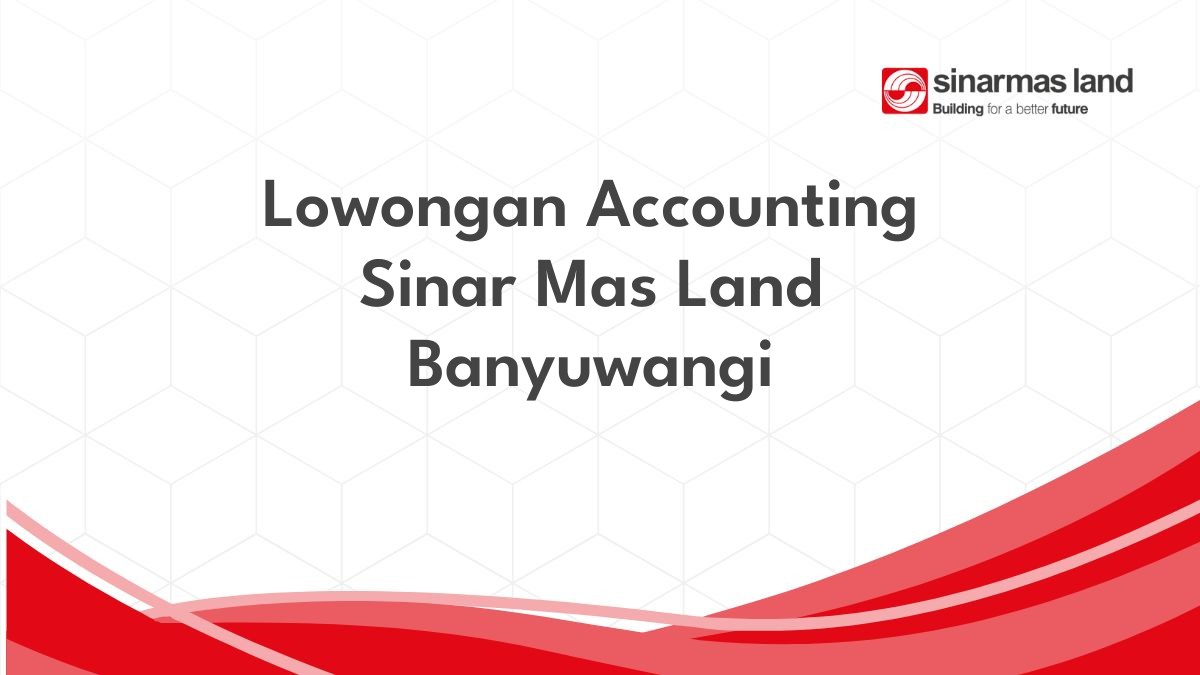 Lowongan Accounting Sinar Mas Land Banyuwangi