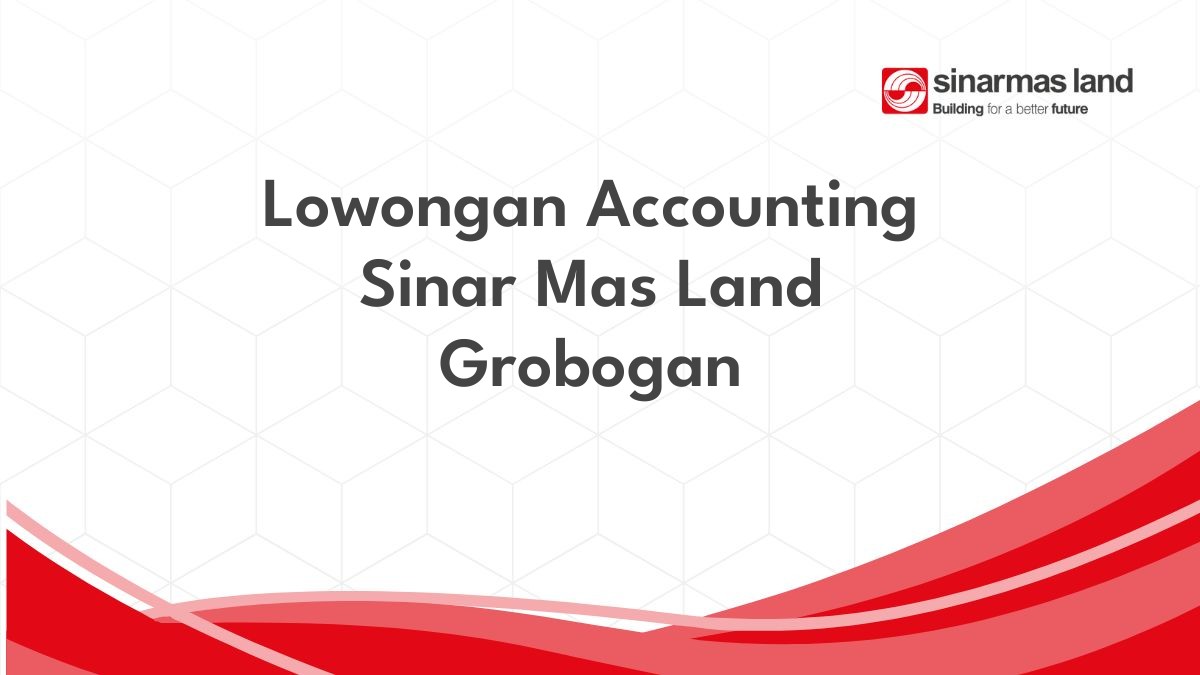 Lowongan Accounting Sinar Mas Land Grobogan