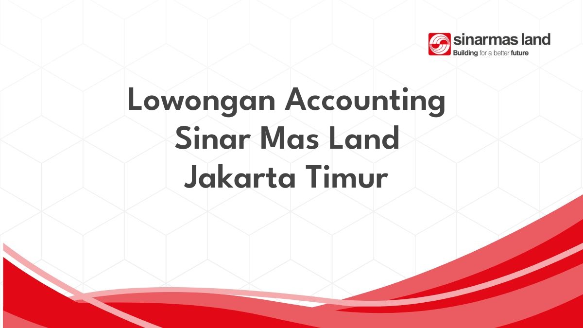 Lowongan Accounting Sinar Mas Land Jakarta Timur