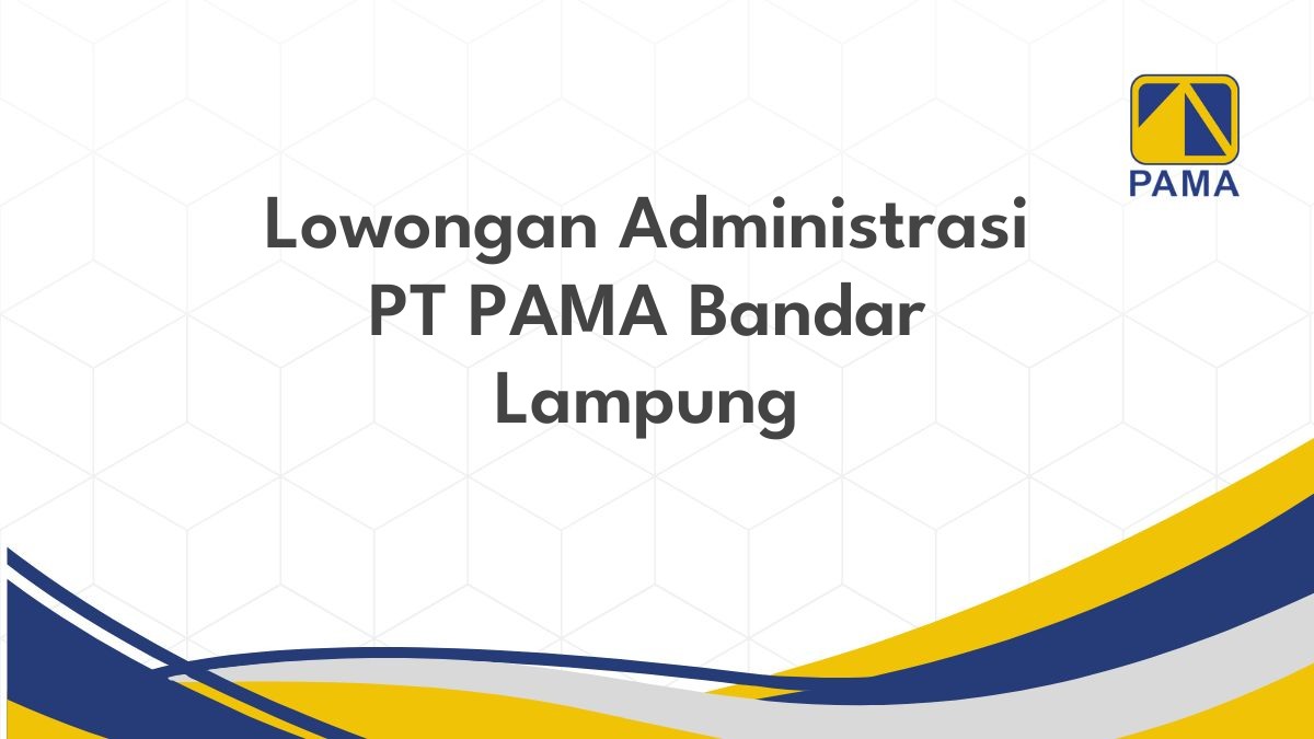 Lowongan Administrasi PT PAMA Bandar Lampung