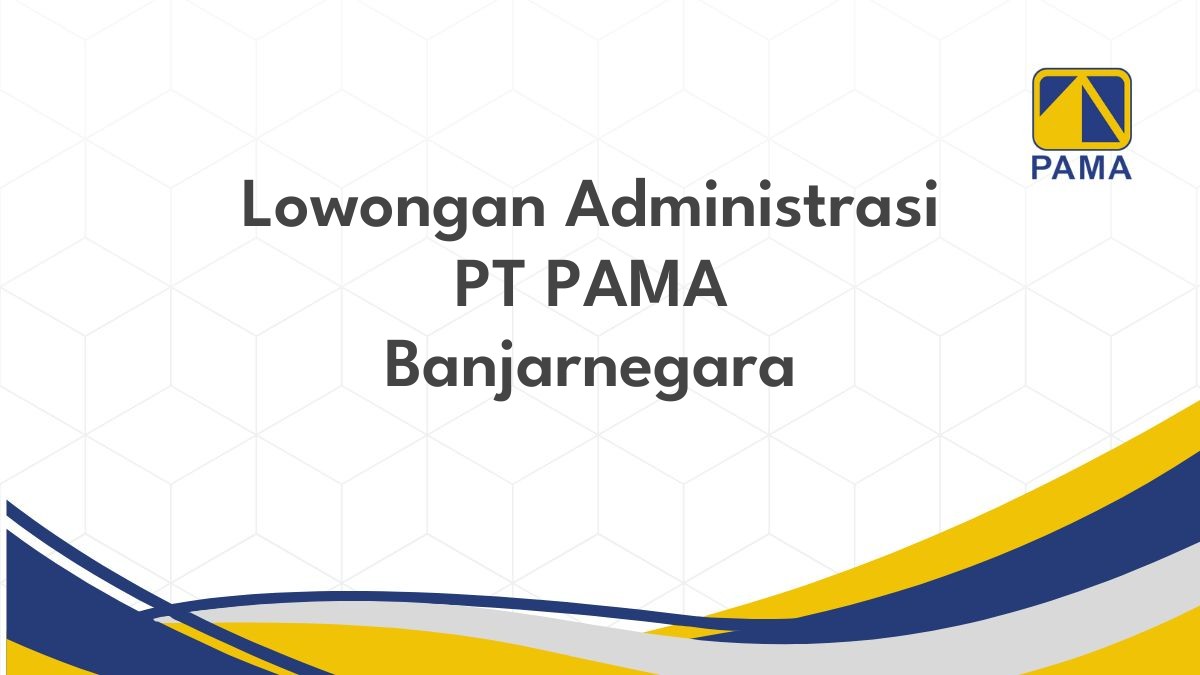 Lowongan Administrasi PT PAMA Banjarnegara