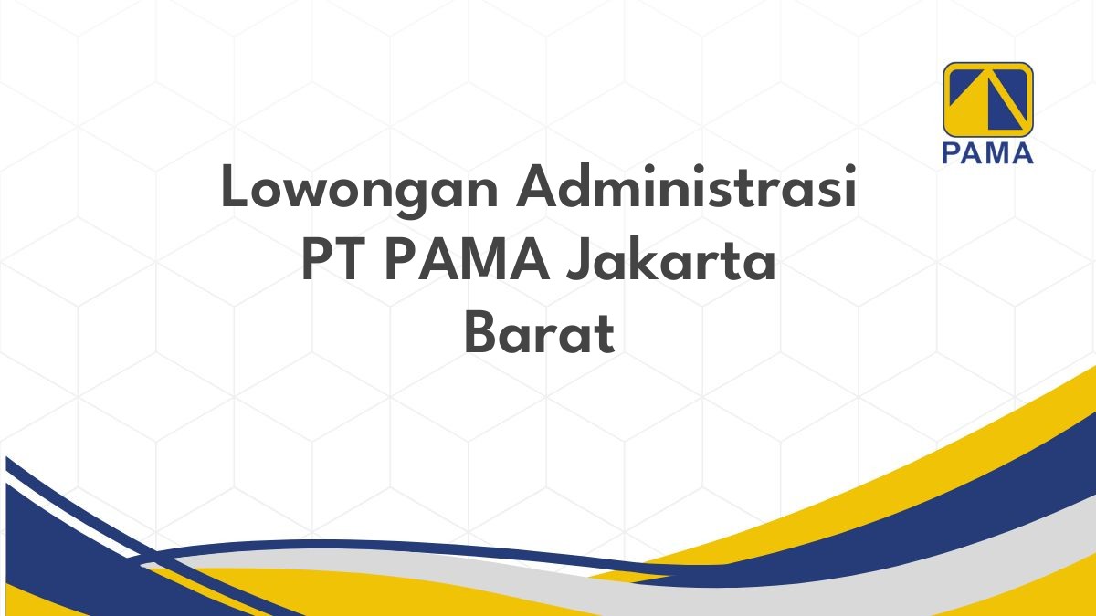 Lowongan Administrasi PT PAMA Jakarta Barat