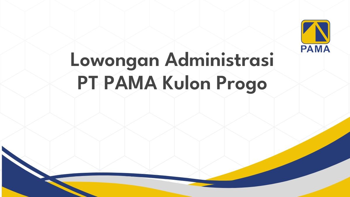 Lowongan Administrasi PT PAMA Kulon Progo