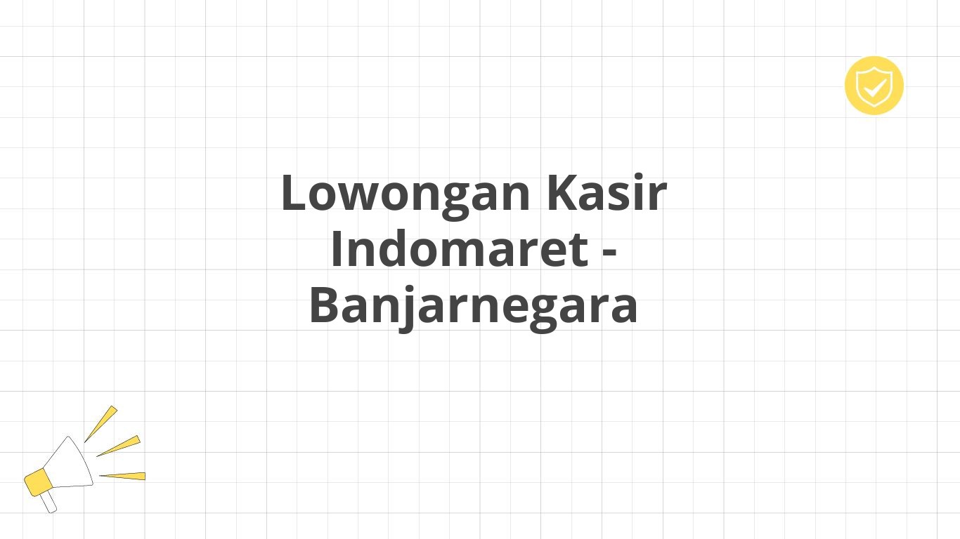 Lowongan Kasir Indomaret - Banjarnegara