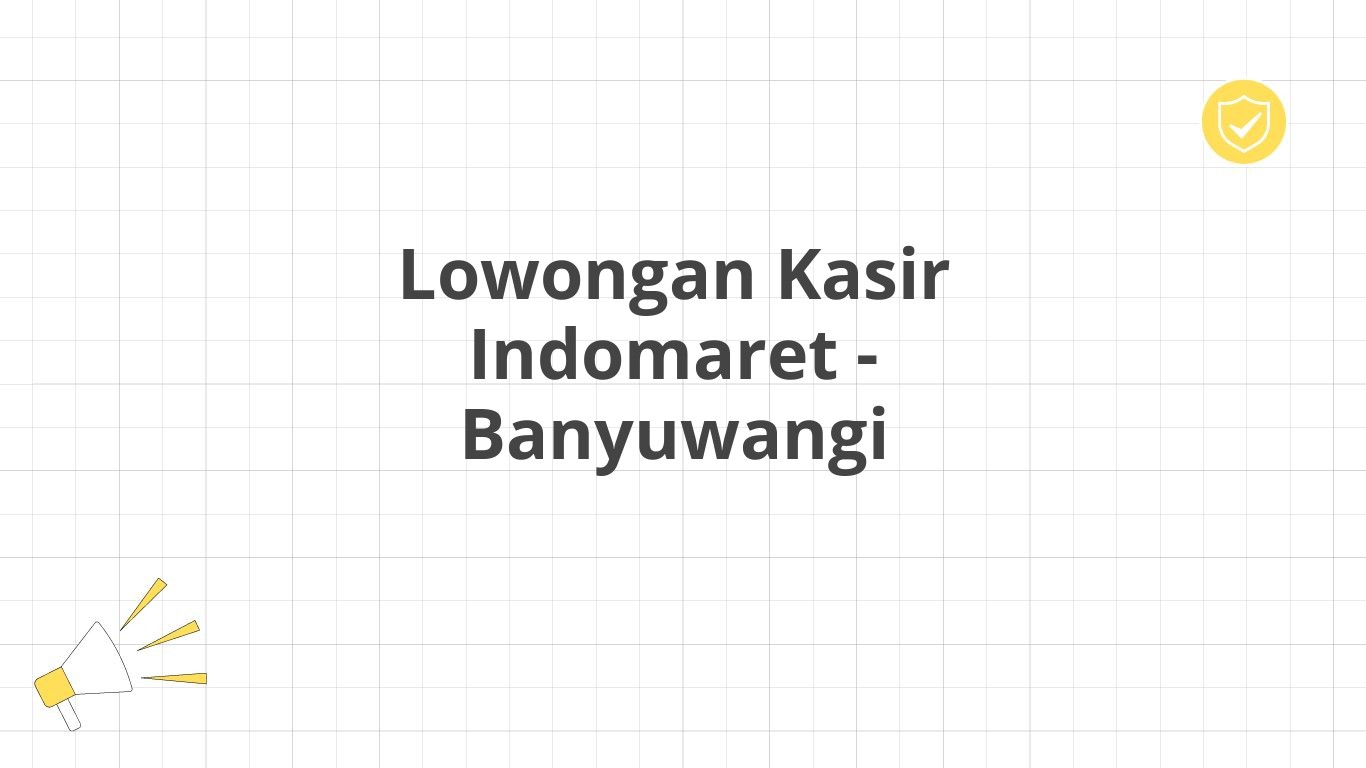 Lowongan Kasir Indomaret - Banyuwangi