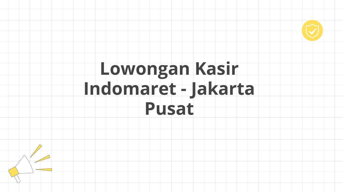 Lowongan Kasir Indomaret - Jakarta Pusat