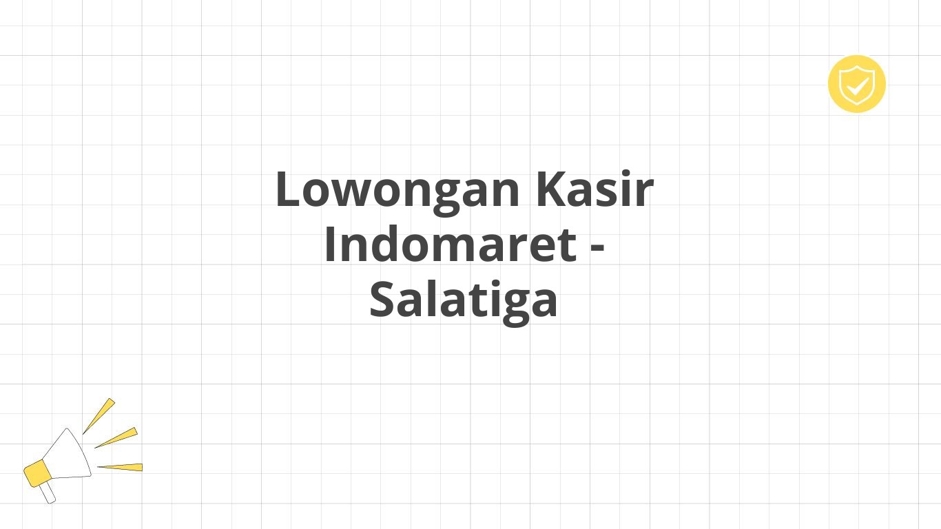 Lowongan Kasir Indomaret - Salatiga