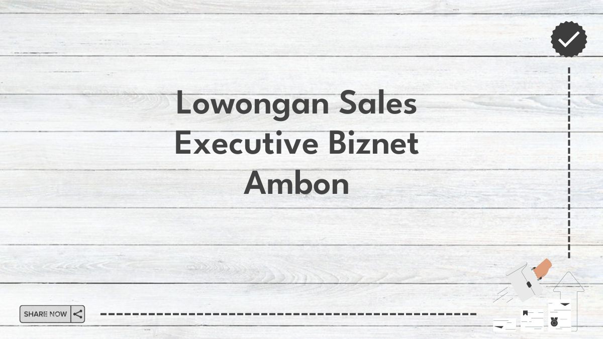 Lowongan Sales Executive Biznet Ambon