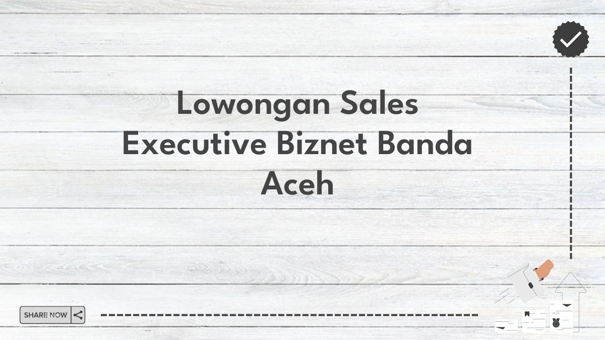 Lowongan Sales Executive Biznet Banda Aceh