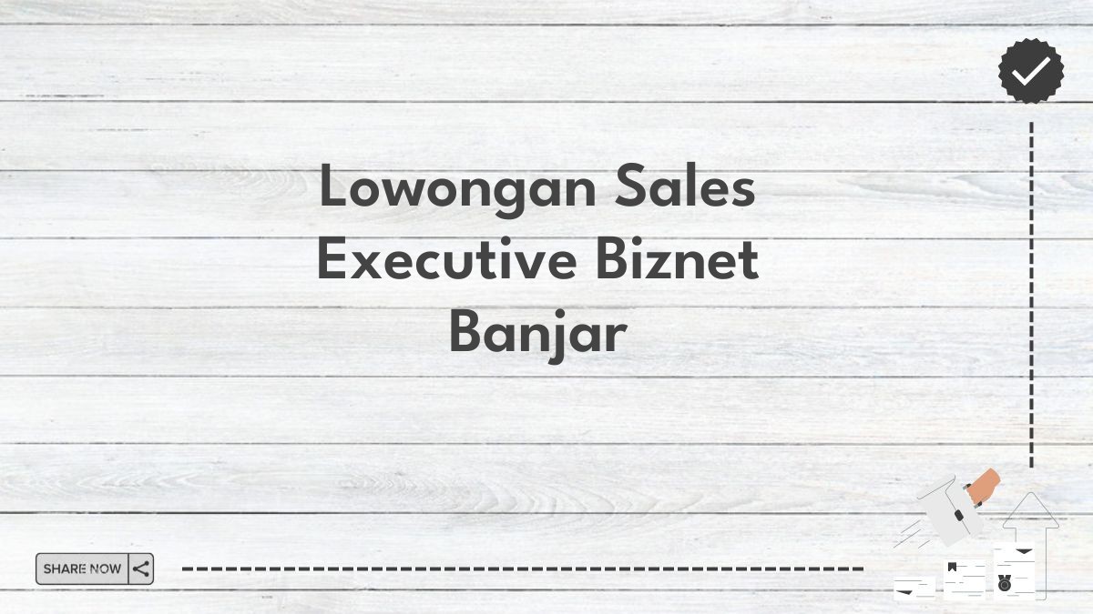 Lowongan Sales Executive Biznet Banjar