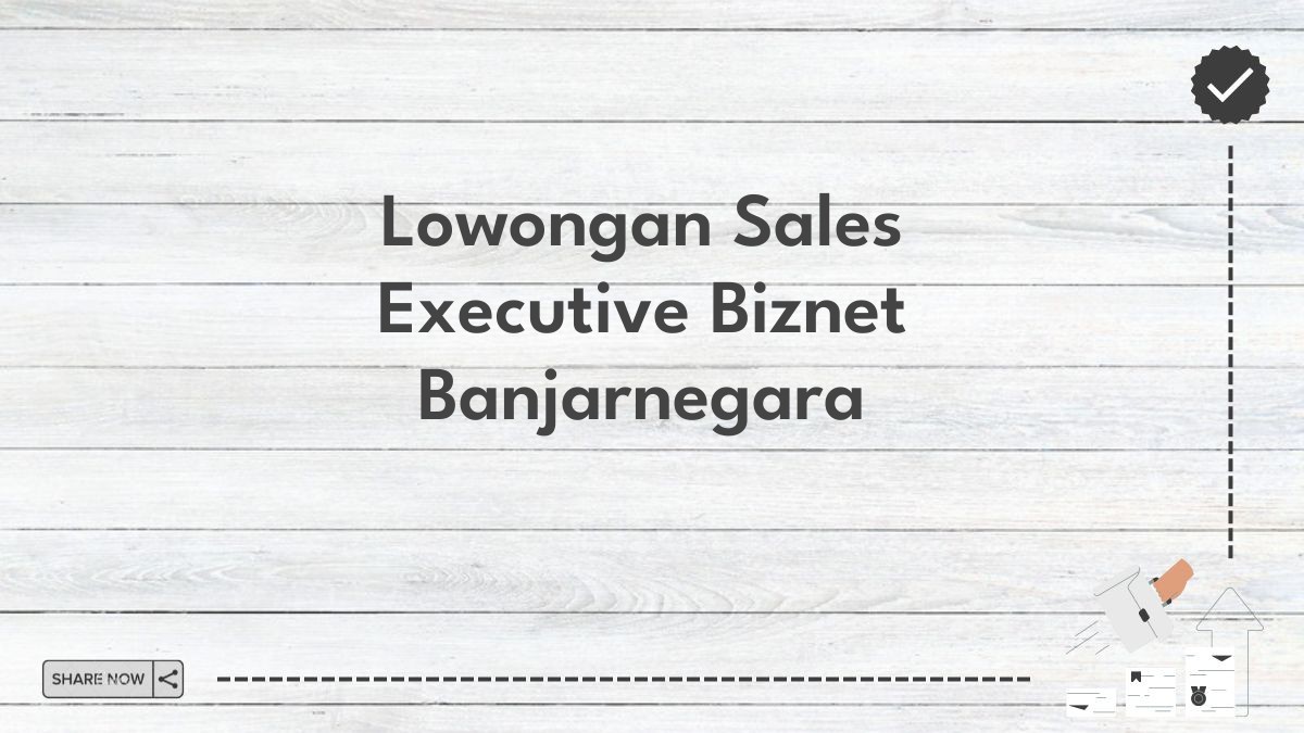 Lowongan Sales Executive Biznet Banjarnegara