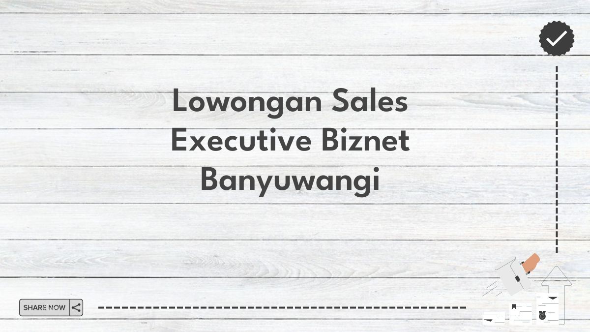 Lowongan Sales Executive Biznet Banyuwangi