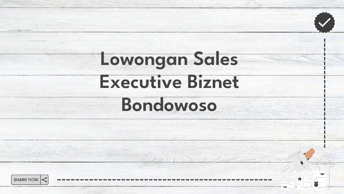 Lowongan Sales Executive Biznet Bondowoso