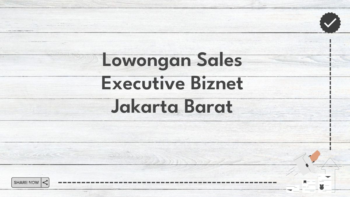 Lowongan Sales Executive Biznet Jakarta Barat