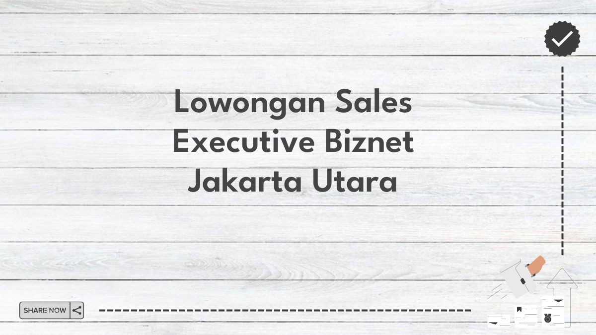 Lowongan Sales Executive Biznet Jakarta Utara