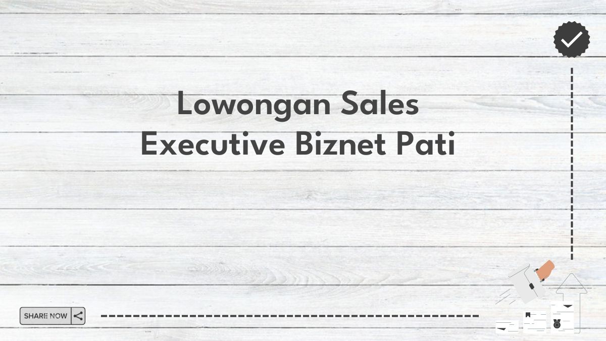 Lowongan Sales Executive Biznet Pati