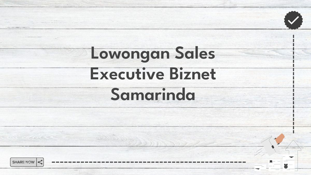 Lowongan Sales Executive Biznet Samarinda