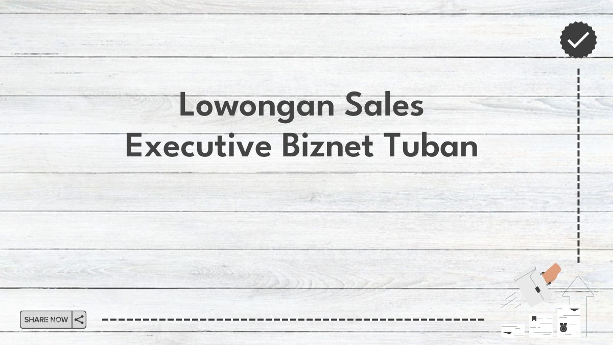 Lowongan Sales Executive Biznet Tuban