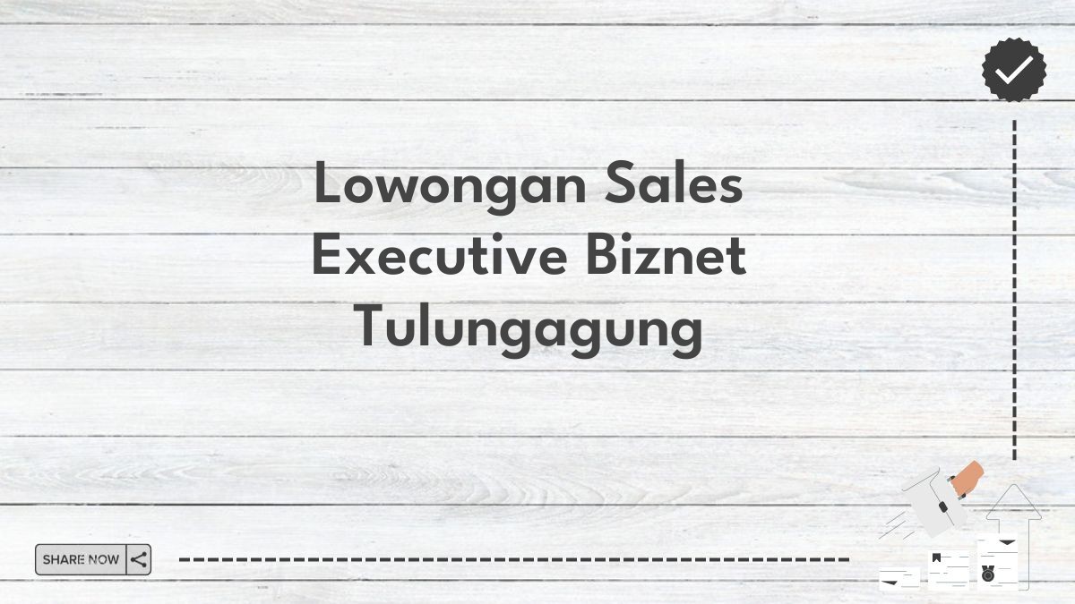 Lowongan Sales Executive Biznet Tulungagung