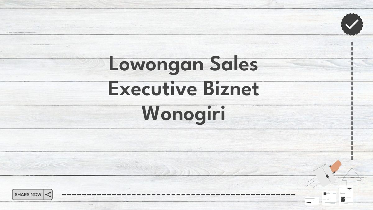 Lowongan Sales Executive Biznet Wonogiri