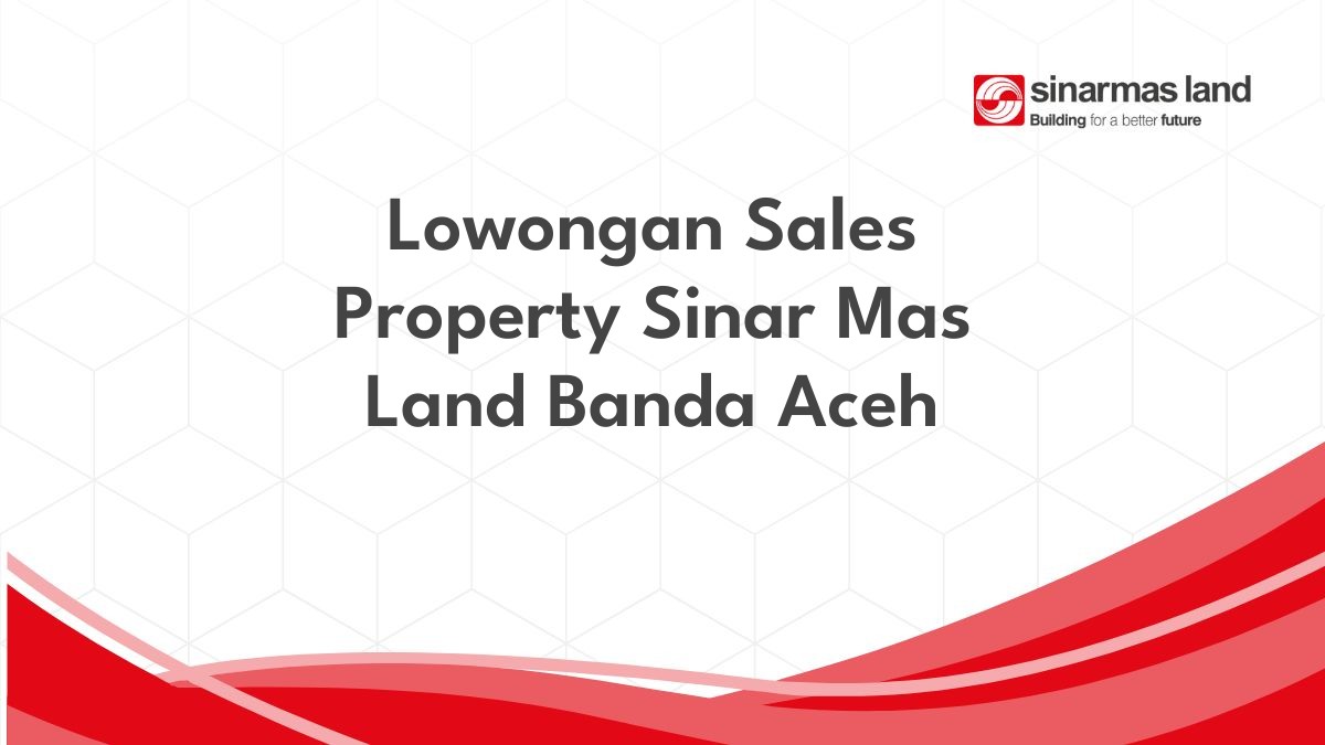 Lowongan Sales Property Sinar Mas Land Banda Aceh