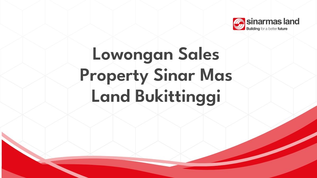 Lowongan Sales Property Sinar Mas Land Bukittinggi