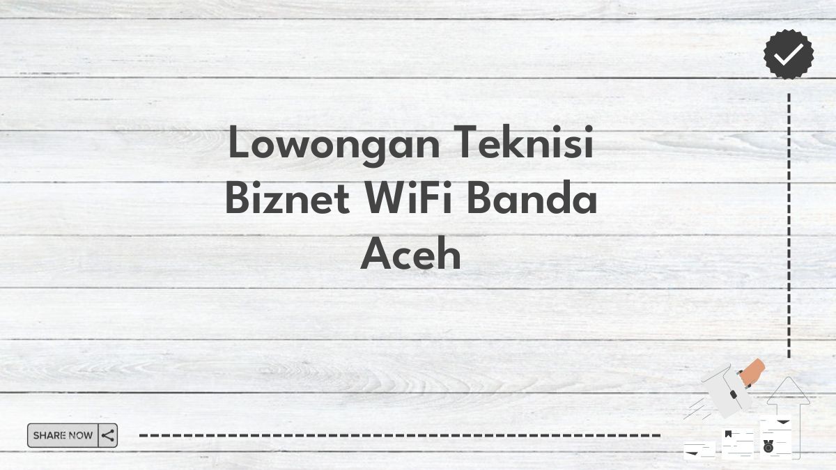 Lowongan Teknisi Biznet WiFi Banda Aceh