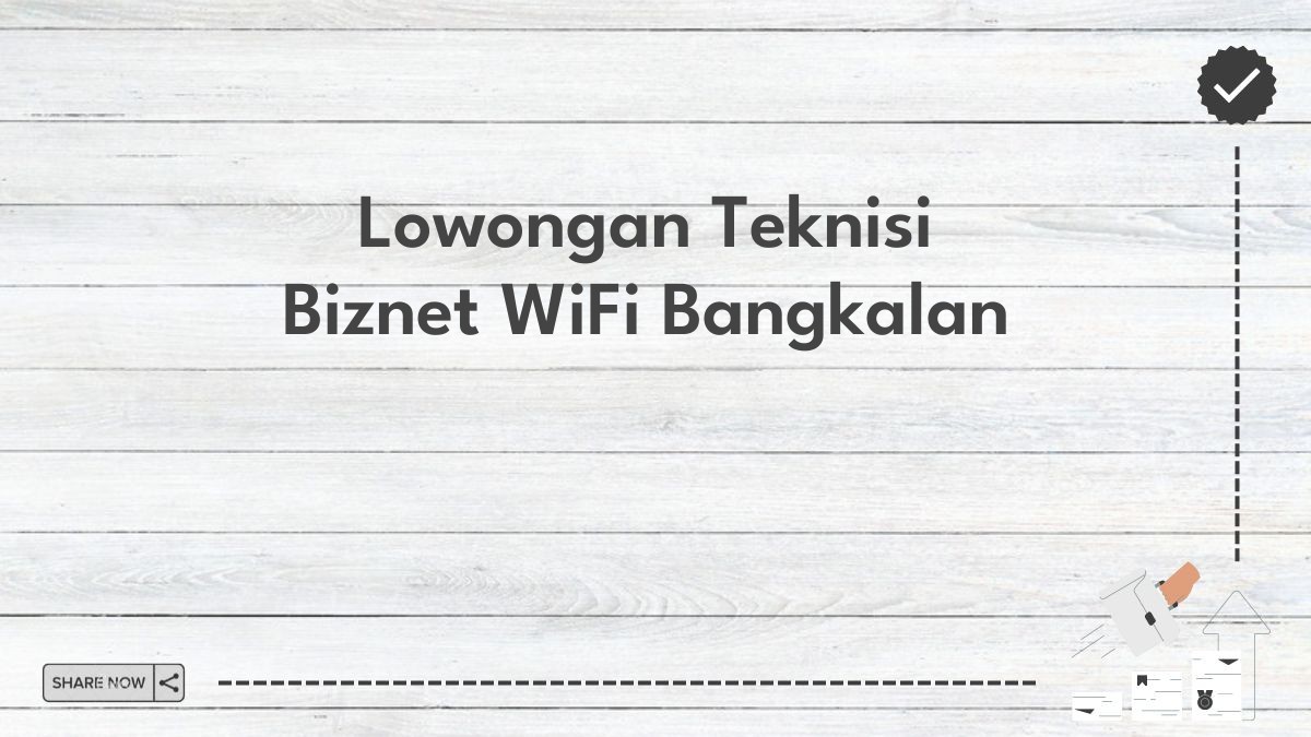 Lowongan Teknisi Biznet WiFi Bangkalan