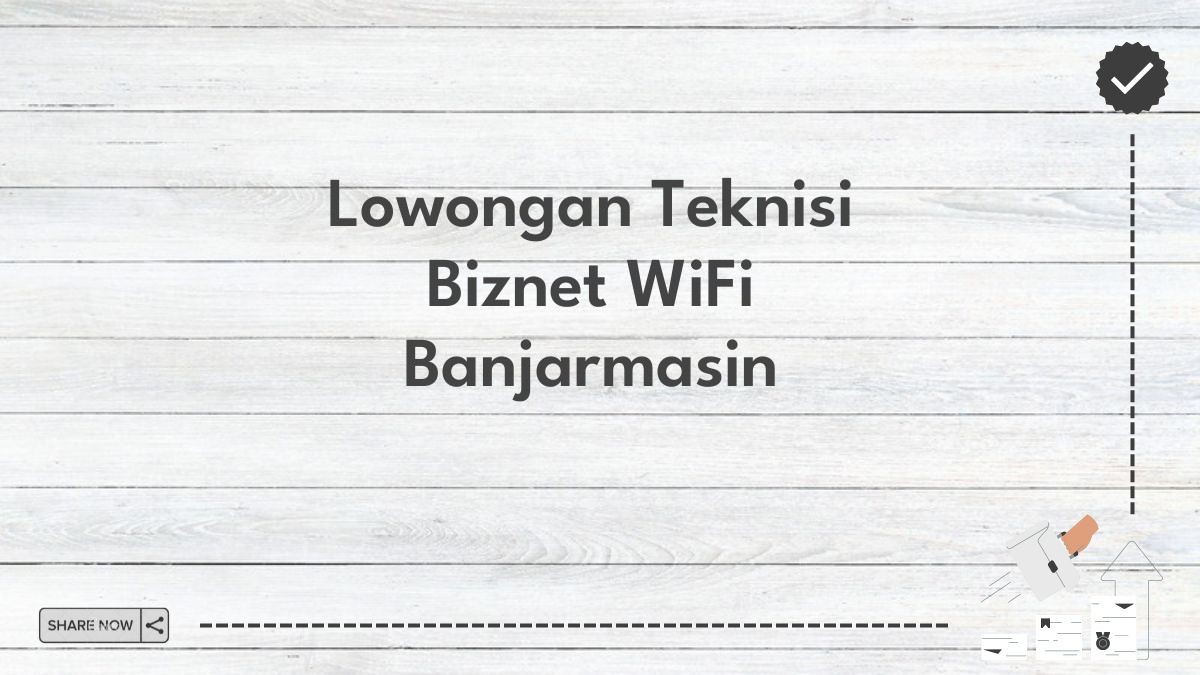 Lowongan Teknisi Biznet WiFi Banjarmasin