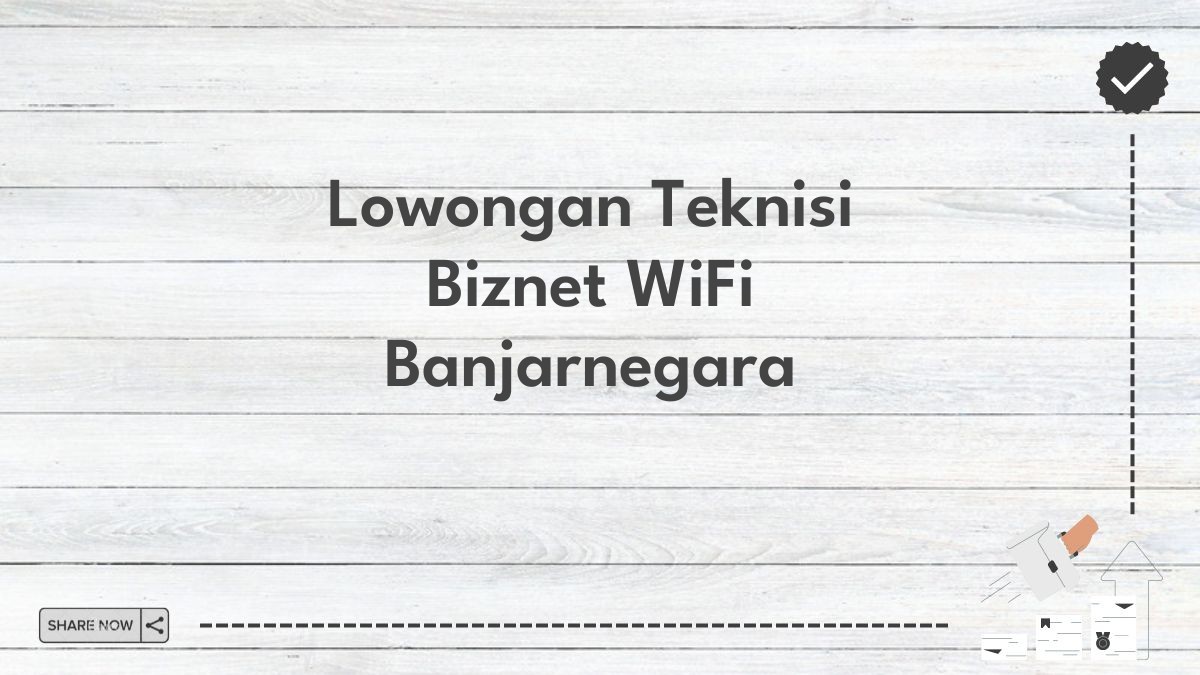 Lowongan Teknisi Biznet WiFi Banjarnegara