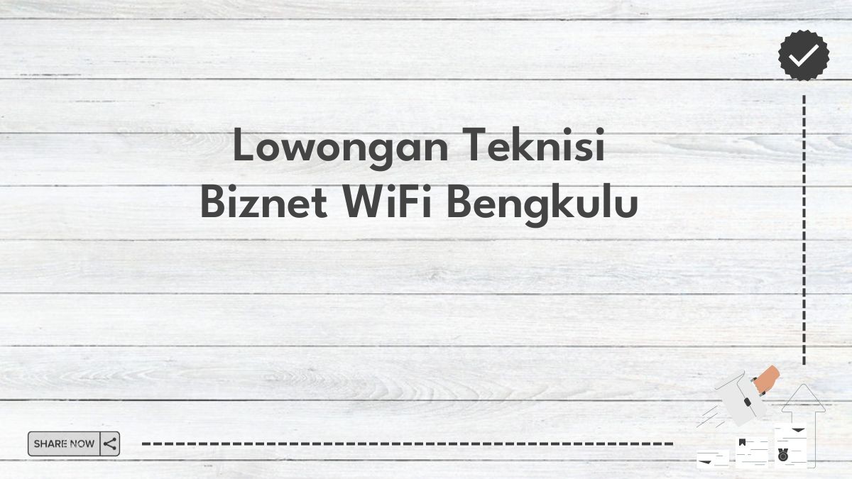 Lowongan Teknisi Biznet WiFi Bengkulu