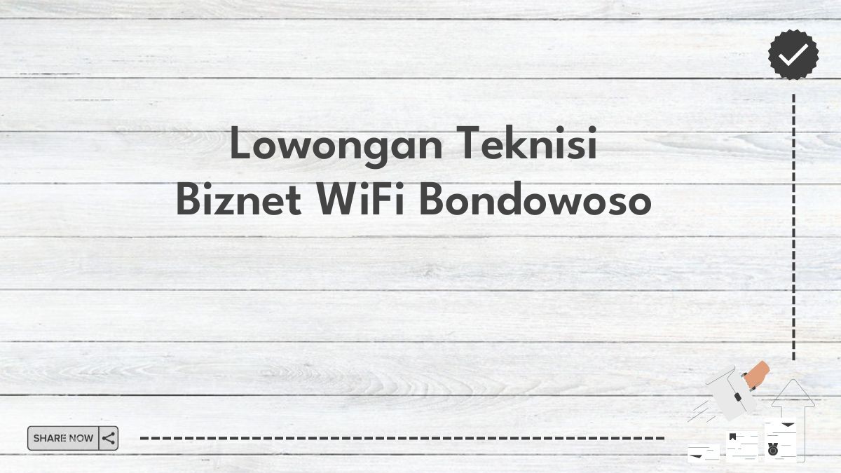 Lowongan Teknisi Biznet WiFi Bondowoso