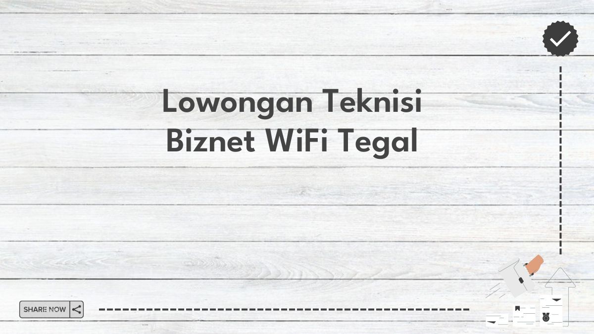 Lowongan Teknisi Biznet WiFi Tegal