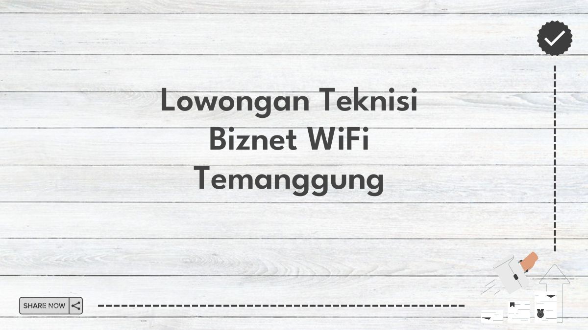 Lowongan Teknisi Biznet WiFi Temanggung