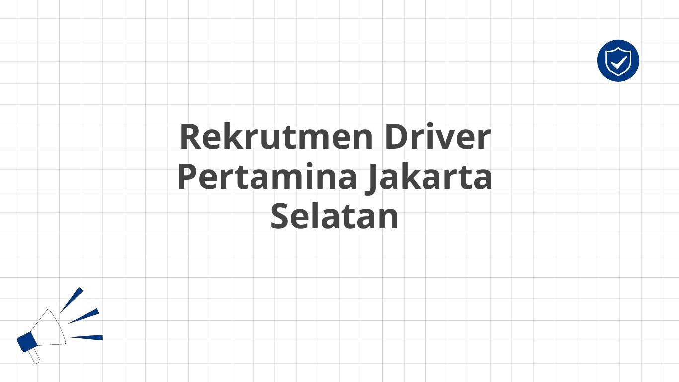 Rekrutmen Driver Pertamina Jakarta Selatan