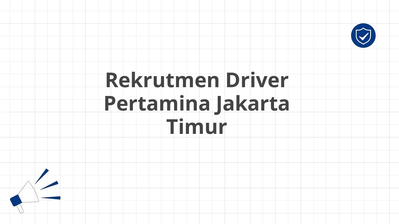 Rekrutmen Driver Pertamina Jakarta Timur