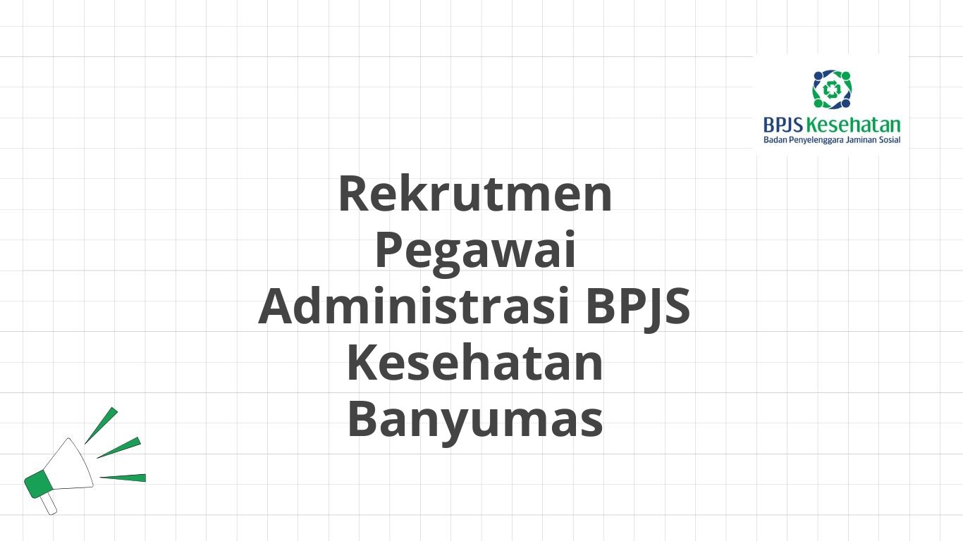 Rekrutmen Pegawai Administrasi BPJS Kesehatan Banyumas