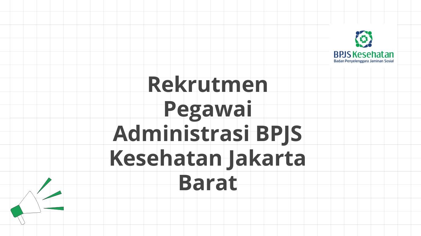 Rekrutmen Pegawai Administrasi BPJS Kesehatan Jakarta Barat