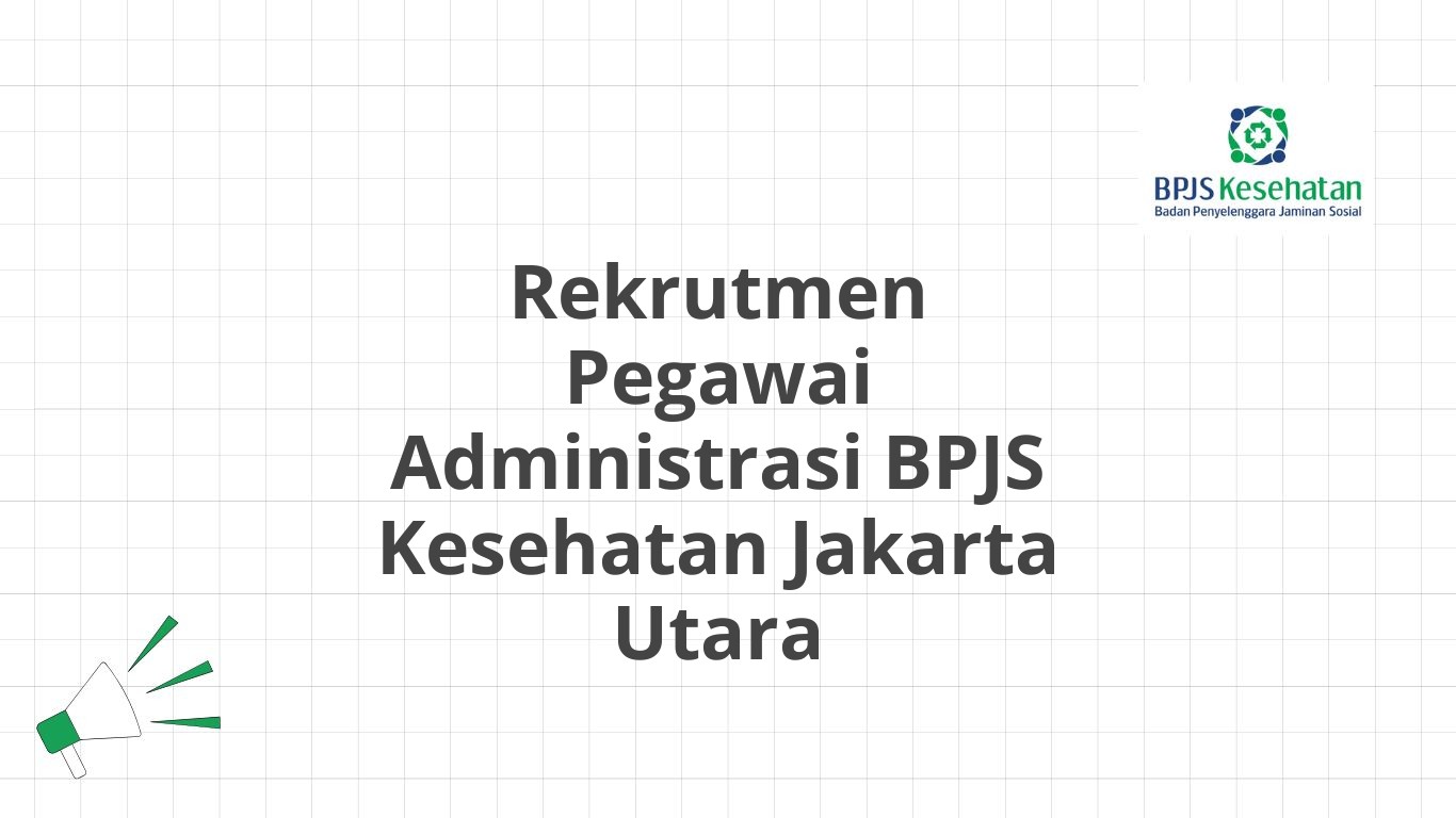 Rekrutmen Pegawai Administrasi BPJS Kesehatan Jakarta Utara