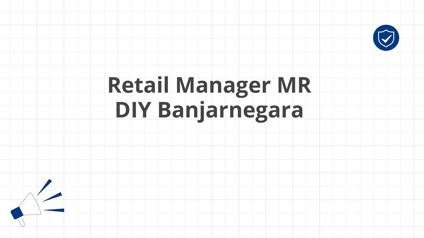 Retail Manager MR DIY Banjarnegara