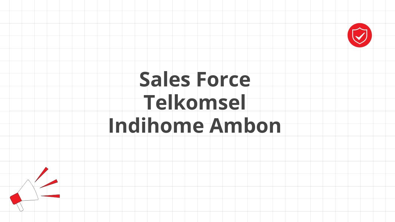 Sales Force Telkomsel Indihome Ambon