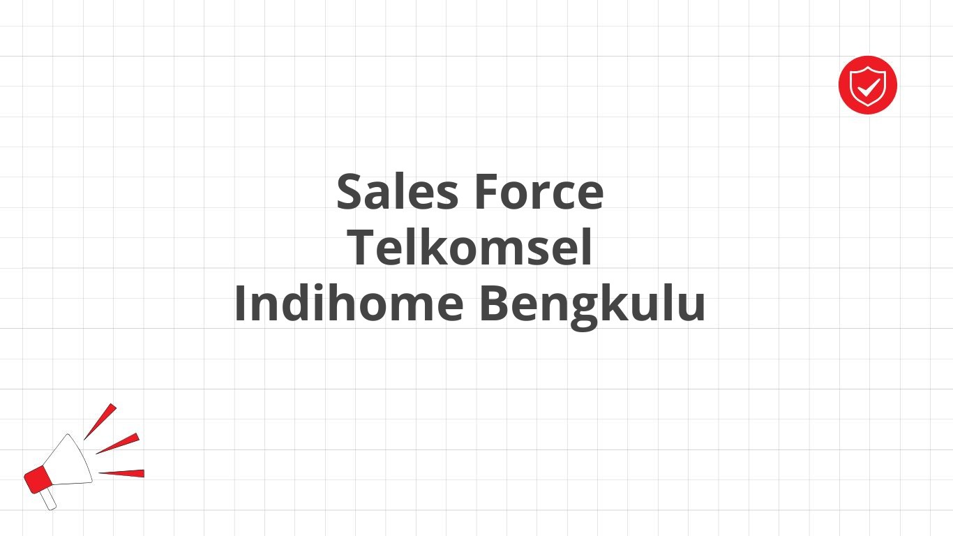 Sales Force Telkomsel Indihome Bengkulu