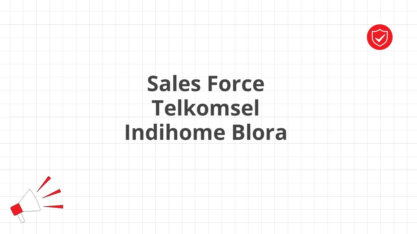 Sales Force Telkomsel Indihome Blora