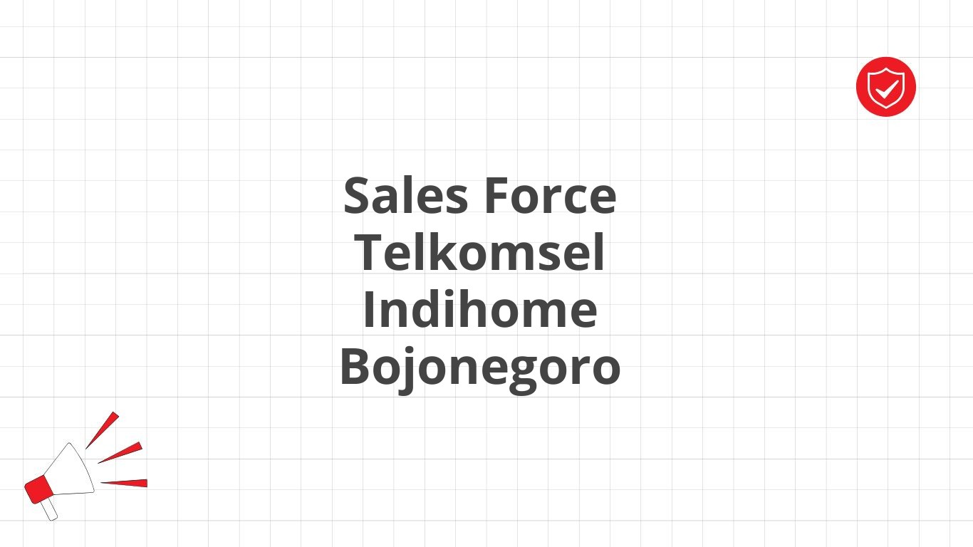 Sales Force Telkomsel Indihome Bojonegoro