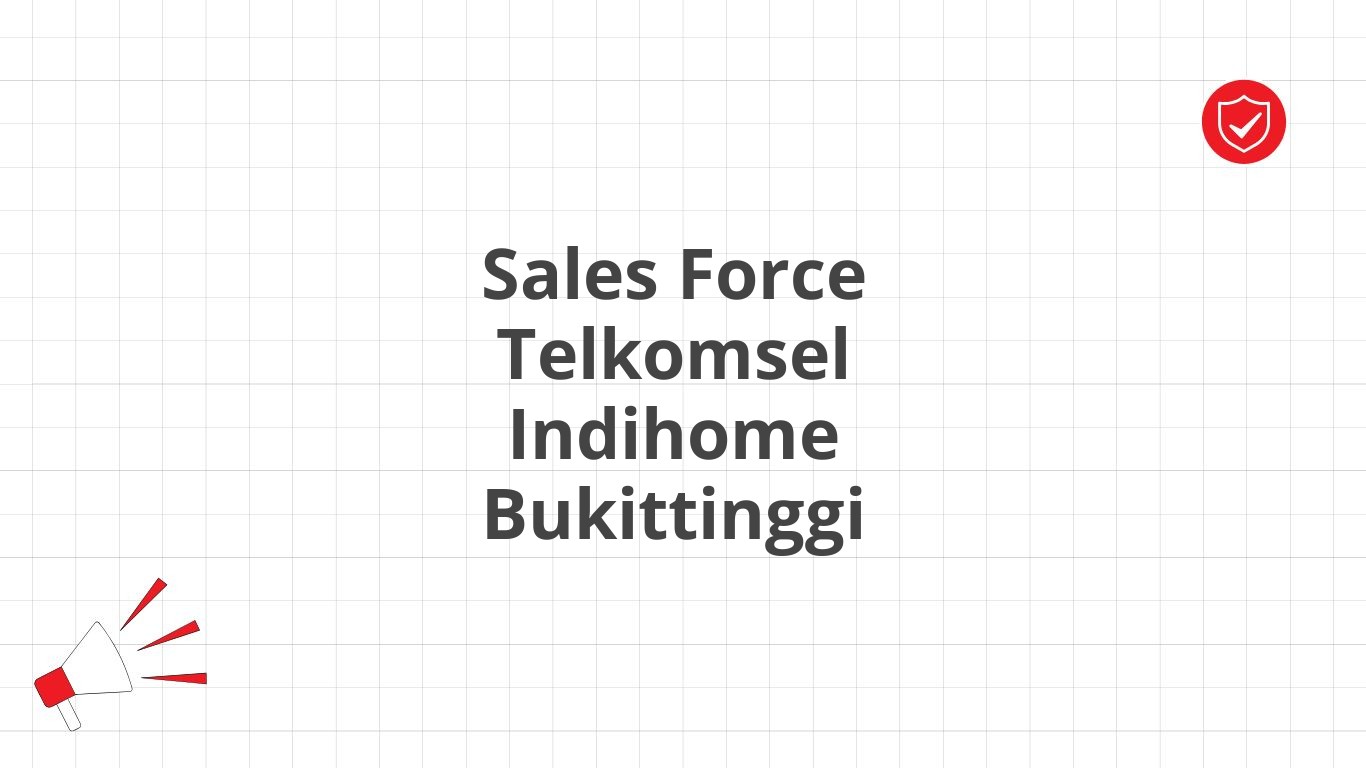 Sales Force Telkomsel Indihome Bukittinggi