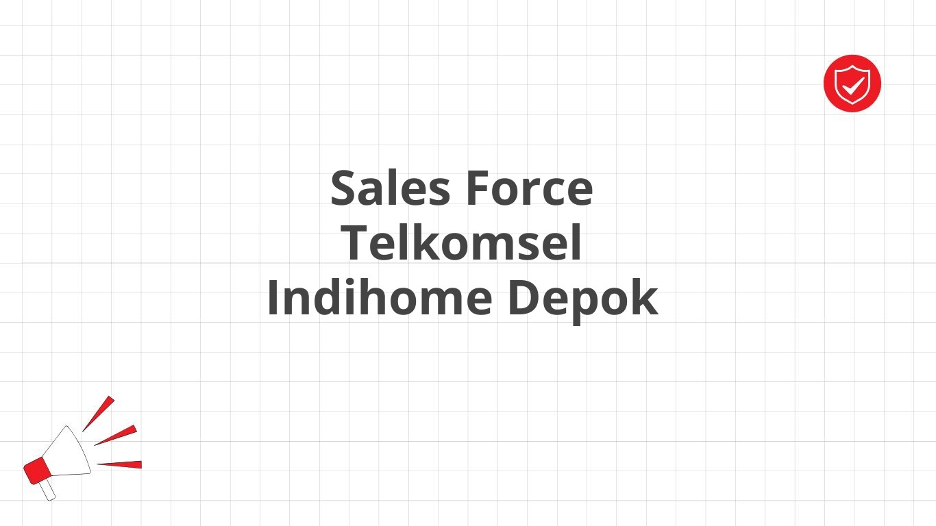 Sales Force Telkomsel Indihome Depok