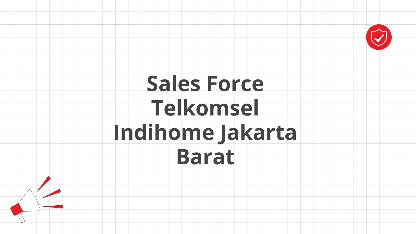 Sales Force Telkomsel Indihome Jakarta Barat